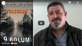 Geçmişe Yolculuk 9.Bölüm | Ozan Ahmet ''Azmin Ezgisi''